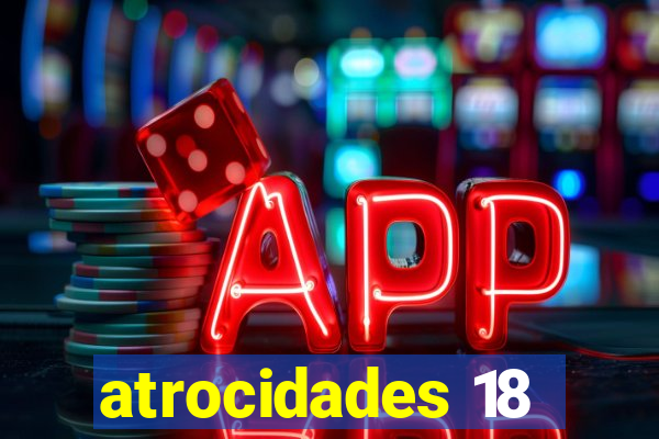 atrocidades 18